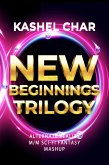 New Beginnings Trilogy: M/M Sci-Fi Fantasy Mashup (New Beginnings M/M Series, #4) (eBook, ePUB) New Beginnings Trilogy: M/M Sci-Fi Fantasy Mashup (New Beginnings M/M Series, #4) (eBook, ePUB)