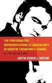 The Performative Representations of Masculinity in Quentin Tarantino's Cinema (eBook, PDF) The Performative Representations of Masculinity in Quentin Tarantino's Cinema (eBook, PDF)