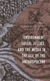 Environment, Social Justice, and the Media in the Age of the Anthropocene (eBook, PDF)