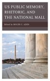 US Public Memory, Rhetoric, and the National Mall (eBook, PDF)