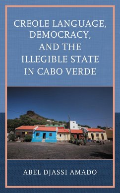 Creole Language, Democracy, and the Illegible State in Cabo Verde (eBook, PDF) - Amado, Abel Djassi