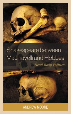 Shakespeare between Machiavelli and Hobbes (eBook, PDF) - Moore, Andrew