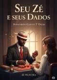Seu Zé E Seus Dados (eBook, ePUB) Seu Zé E Seus Dados (eBook, ePUB)