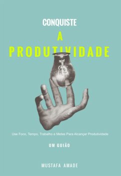 Conquiste A P R O D U T I V I D A D E (eBook, ePUB) - Amade, Mustafa