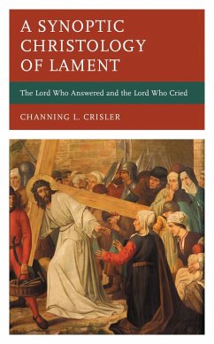 A Synoptic Christology of Lament (eBook, PDF) - Crisler, Channing L.