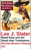 Wyatt Earp und der Staub über Tombstone: Wichita Western Roman 241 (eBook, ePUB)