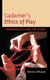 Gadamer's Ethics of Play (eBook, PDF) Gadamer's Ethics of Play (eBook, PDF)