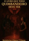 O Livro Que Todo Quimbandeiro Deve Ter (eBook, ePUB) O Livro Que Todo Quimbandeiro Deve Ter (eBook, ePUB)