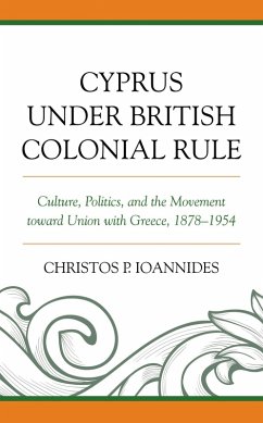 Cyprus under British Colonial Rule (eBook, PDF) - Ioannides, Christos P. Cyprus under British Colonial Rule (eBook, PDF) - Ioannides, Christos P.