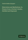 Illustrations and Meditations: Or, Flowers from a Puritan's Garden, Distilled and Dispensed