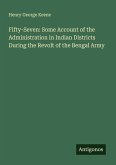 Fifty-Seven: Some Account of the Administration in Indian Districts During the Revolt of the Bengal Army Fifty-Seven: Some Account of the Administration in Indian Districts During the Revolt of the Bengal Army