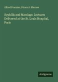 Syphilis and Marriage. Lectures Delivered at the St. Louis Hospital, Paris