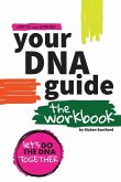 Your DNA Guide - the Workbook Your DNA Guide - the Workbook