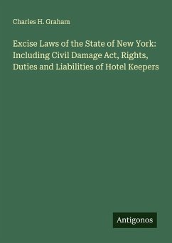 Cover Excise Laws of the State of New York: Including Civil Damage Act, Rights, Duties and Liabilities of Hotel Keepers