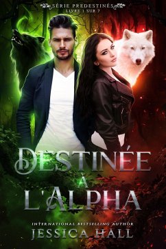Destinée à l'Alpha (eBook, ePUB) - Hall, Jessica Destinée à l'Alpha (eBook, ePUB) - Hall, Jessica
