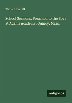 Cover School Sermons. Preached to the Boys at Adams Academy, Quincy, Mass.