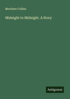 Midnight to Midnight. A Story - Collins, Mortimer