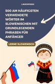 500 am häufigsten verwendete Wörter im Slowenischen mit grundlegenden Phrasen für Anfänger (eBook, ePUB)