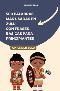 500 Palabras Más Usadas en Zulú con Frases Básicas para Principiantes (eBook, ePUB) Cover 500 Palabras Más Usadas en Zulú con Frases Básicas para Principiantes (eBook, ePUB)