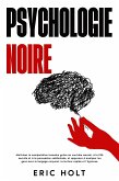 Psychologie noire: Maîtrisez la manipulation humaine grâce au contrôle mental, à la PNL secrète et à la persuasion subliminale, et apprenez à analyser les gens avec le langage corporel, la lecture rapide et l