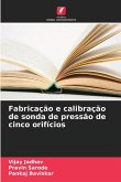 Fabricação e calibração de sonda de pressão de cinco orifícios