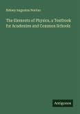 The Elements of Physics, a Textbook for Academies and Common Schools The Elements of Physics, a Textbook for Academies and Common Schools