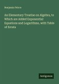An Elementary Treatise on Algebra, to Which are Added Exponential Equations and Logarithms, with Table of Errata