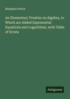 Cover An Elementary Treatise on Algebra, to Which are Added Exponential Equations and Logarithms, with Table of Errata