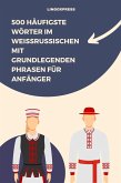 500 Häufigste Wörter im Weißrussischen mit Grundlegenden Phrasen für Anfänger (eBook, ePUB)