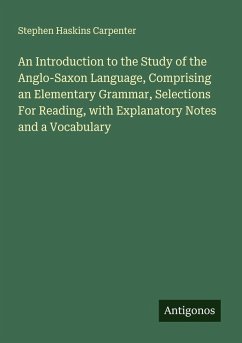 Cover An Introduction to the Study of the Anglo-Saxon Language, Comprising an Elementary Grammar, Selections For Reading, with Explanatory Notes and a Vocabulary