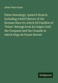 Paine Genealogy. Ipswich Branch. Including a Brief History of the Norman Race (to which All Families of 