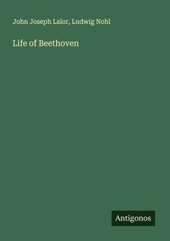 Life of Beethoven - Lalor, John Joseph; Nohl, Ludwig