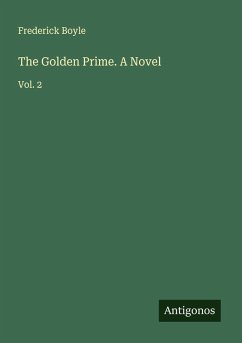 The Golden Prime. A Novel - Boyle, Frederick