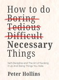 How To Do Boring, Tedious, Difficult, but Necessary Things (eBook, ePUB)