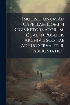 Cover Inquisitionum Ad Capellam Domini Regis Retornatorum, Quae In Publicis Archivis Scotiae Adhuc Servantur, Abbreviatio...