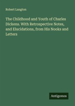 Cover The Childhood and Youth of Charles Dickens. With Retrospective Notes, and Elucidations, from His Nooks and Letters