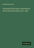 Centennial Prize Esay on the History of the City and County of St. John