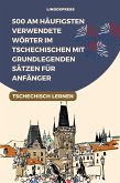 500 Am Häufigsten Verwendete Wörter im Tschechischen mit Grundlegenden Sätzen für Anfänger (eBook, ePUB)