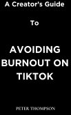 A Creator's Guide to Avoiding Burnout on Tiktok (eBook, ePUB)