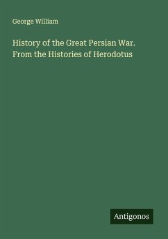 History of the Great Persian War. From the Histories of Herodotus - William, George