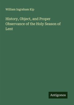 History, Object, and Proper Observance of the Holy Season of Lent - Kip, William Ingraham
