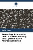 Screening, Produktion und Charakterisierung von Lipasen durch Mikroorganismen Screening, Produktion und Charakterisierung von Lipasen durch Mikroorganismen