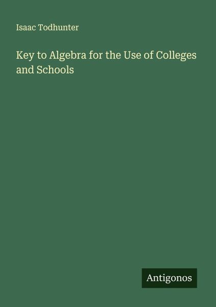 Key to Algebra for the Use of Colleges and Schools Key to Algebra for the Use of Colleges and Schools