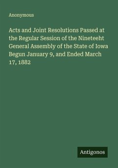 Cover Acts and Joint Resolutions Passed at the Regular Session of the Nineteeht General Assembly of the State of Iowa Begun January 9, and Ended March 17, 1882