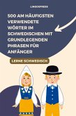 500 Am häufigsten verwendete Wörter im Schwedischen mit grundlegenden Phrasen für Anfänger (eBook, ePUB)