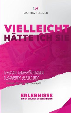 Vielleicht hätte ich Sie doch gewähren lassen sollen (eBook, ePUB) - Fellner, Martha