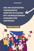 500 am häufigsten verwendete Wörter im Filipino mit grundlegenden Phrasen für Anfänger (eBook, ePUB) 500 am häufigsten verwendete Wörter im Filipino mit grundlegenden Phrasen für Anfänger (eBook, ePUB)