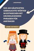 500 Am Häufigsten Gebrauchte Wörter im Estnischen mit Grundlegenden Phrasen für Anfänger (eBook, ePUB) 500 Am Häufigsten Gebrauchte Wörter im Estnischen mit Grundlegenden Phrasen für Anfänger (eBook, ePUB)