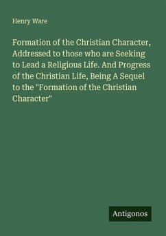 Cover Formation of the Christian Character, Addressed to those who are Seeking to Lead a Religious Life. And Progress of the Christian Life, Being A Sequel to the 