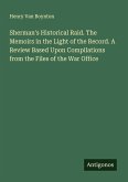 Sherman's Historical Raid. The Memoirs in the Light of the Record. A Review Based Upon Compilations from the Files of the War Office